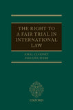 The Right to a Fair Trial in International Law by Amal Clooney and Philippa Webb | 2021