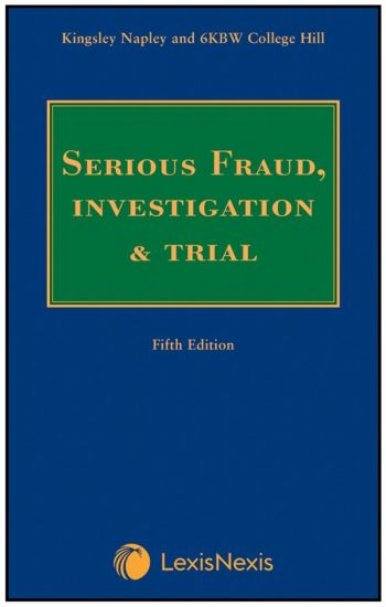 Serious Fraud, Investigation and Trial, 5th ed by Kingsley Napley & 6KBW College Hill | 2023 *