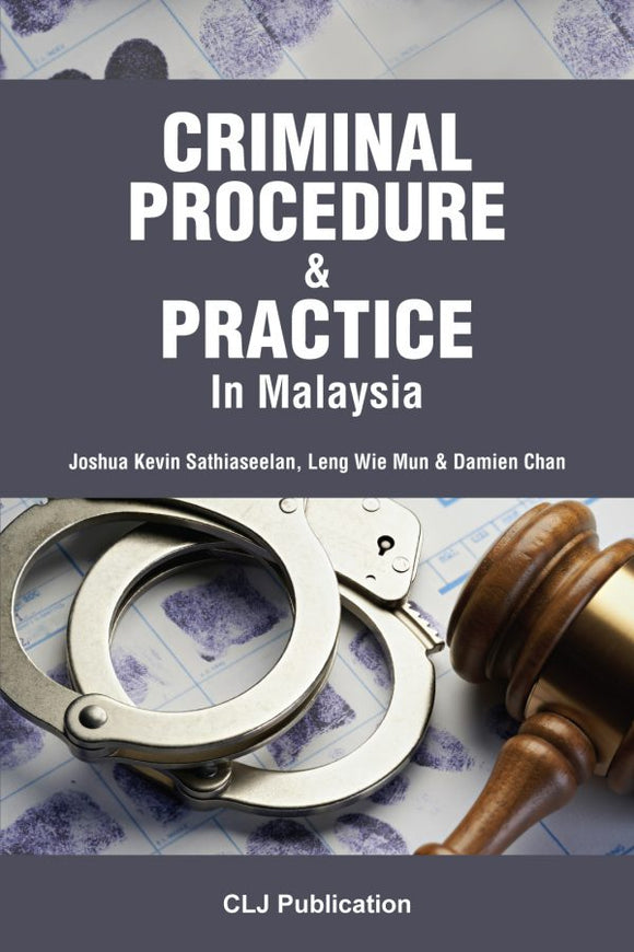 Criminal Procedure & Practice In Malaysia by Joshua Kevin, Leng Wie Mun & Damien