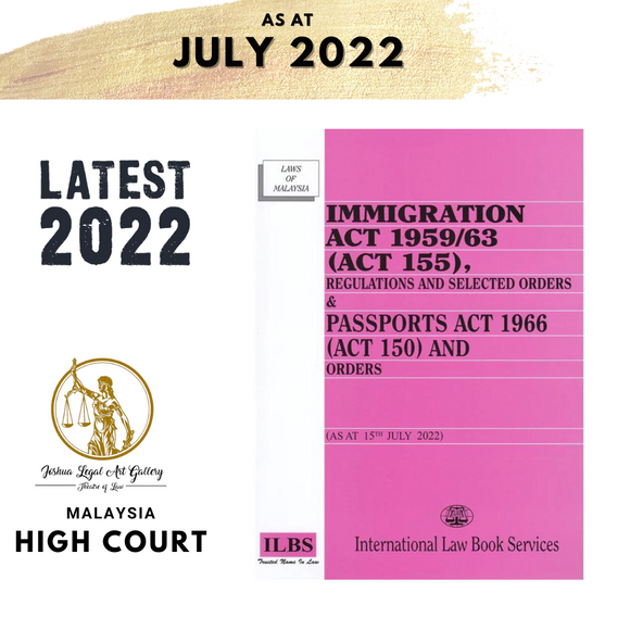 Immigration Act 1959/63 (Act 155), Regulations and Order & Passports Act 1966 (Act 150) and Orders [As at 15.7.2022]