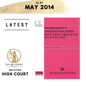 Workmen’s Compensation Act 1952 (Act 273), Regulations & Orders (As at 10th May 2014)