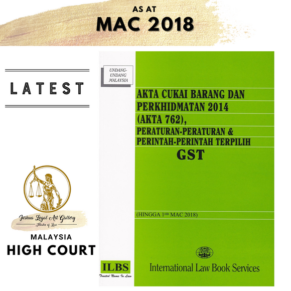 Akta Cukai Barang Dan Perkhidmatan 2014 (Akta 762), Peraturan-Peraturan & Perintah Terpilih GST (Hingga 1hb Mac 2018)