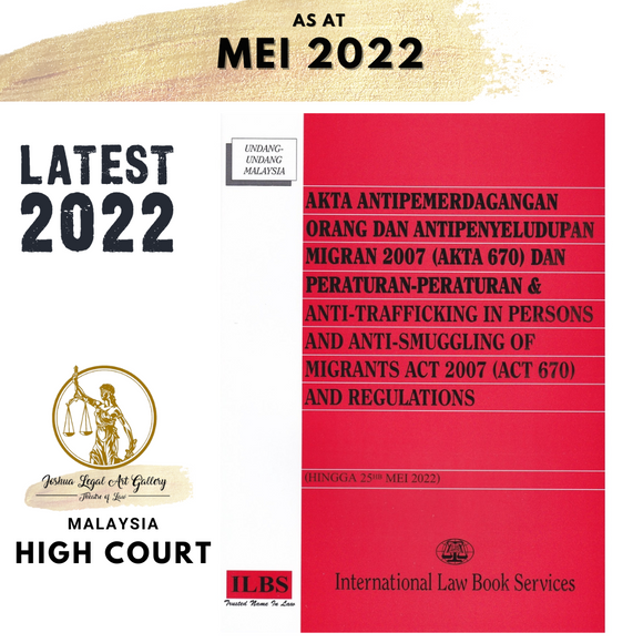 Akta Antipemerdagangan Orang Dan Antipenyeludupan Migran 2007 (Akta 670) Dan Peraturan-Peraturan [Hingga 25hb Mei 2022]