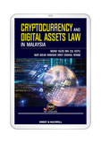 Cryptocurrency and Digital Assets Law in Malaysia (E-Book)